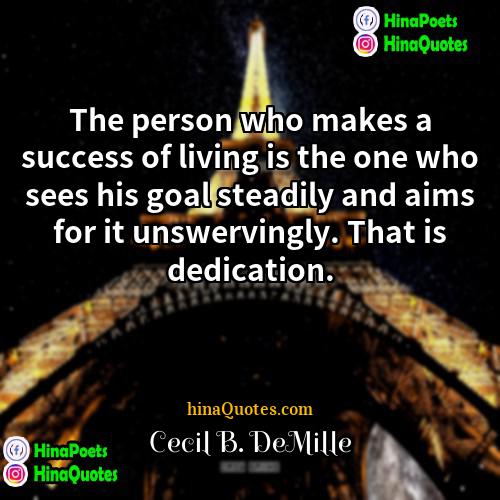 Cecil B DeMille Quotes | The person who makes a success of